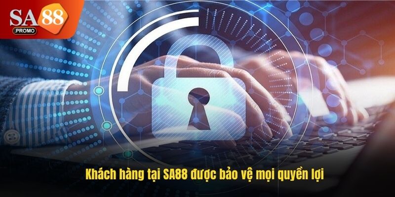 Khách hàng tại SA88 được bảo vệ mọi quyền lợi