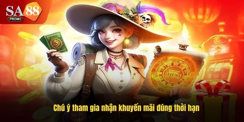 Chú ý tham gia nhận khuyến mãi đúng thời hạn